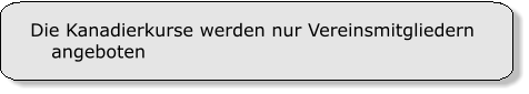 Die Kanadierkurse werden nur Vereinsmitgliedern angeboten