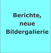 Berichte, neue Bildergalierie